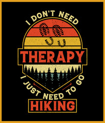 I Don't Need Therapy I Just Need To Go Hiking T-shirt design template