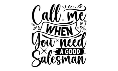 Call me when you need a good salesman, Salesman T-shirt Design, Calligraphy graphic design, File Sports SVG Design, Cutting Cricut and Silhouette, flyer, card, EPS 10