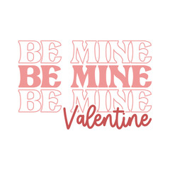 Be My Valentine Valentine's Day Love quote retro wavy groovy typography sublimation SVG on white background