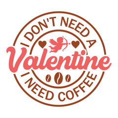 i don't need a valentine i need coffee Valentine's Day Love quote retro wavy groovy typography sublimation SVG on white background