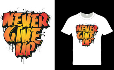 never give up...t-shirt design
