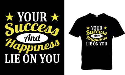 your success and happiness lie on you...t-shirt design