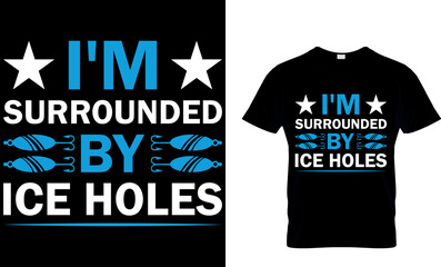 I'm surrounded by ice holes. fishing t-shirt design. fish vector, vintage fishing emblems, fishing labels, fishing t shirt design. fish t shirt.