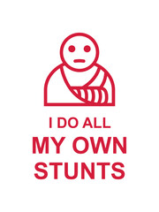 all my own stunts 