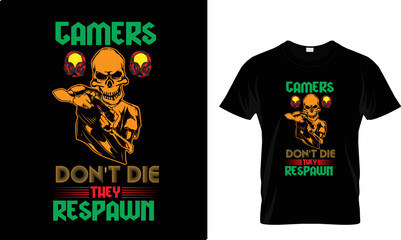 GAMER DON'T DIE THEY....T-SHIRT DESIGN