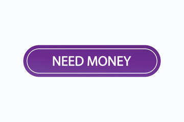 need money button vectors.sign label speech bubble need money
