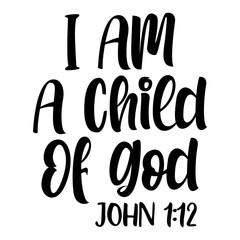 I Am A Child Of God John 1:12