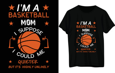 I'M A BASKETBALL MOM I SUPPOSE  I COULD ME QUIETER BUT basketball design