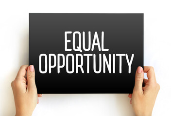 Equal Opportunity - state of fairness in which individuals are treated similarly, unhampered by artificial barriers, text concept on card