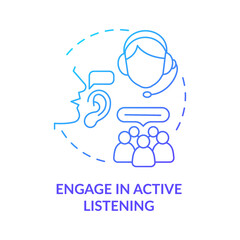 Engage in active listening blue gradient concept icon. Call center customer service agent technique abstract idea thin line illustration. Isolated outline drawing. Myriad Pro-Bold fonts used