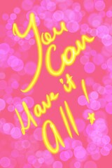 Positive inspirational quote handwritten illustration. You can have it all