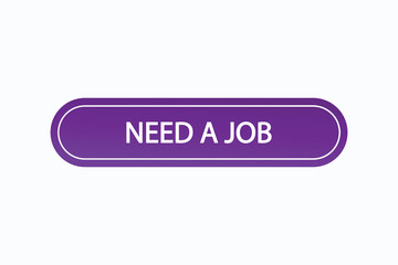 need a job button vectors.sign label speech bubble need a job
