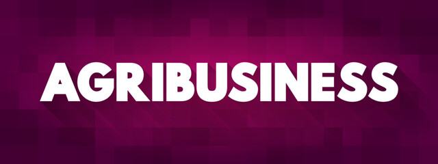 Agribusiness is the industry, enterprises, and the field of study of value chains in agriculture, text concept background