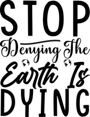 Stop denying the earth is dying