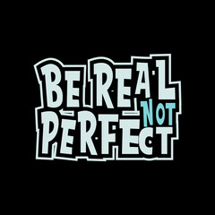 Typography of Be Real not Perfect Vector Design