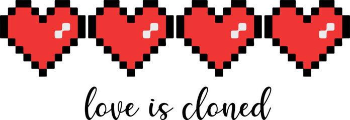 Vector art of Love Is Cloned with Pixelated Hearts