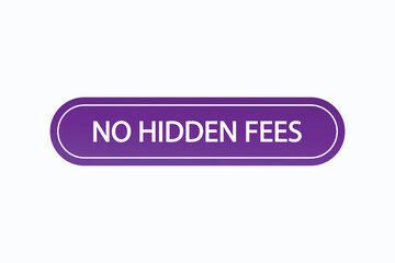 no hidden fees button vectors.sign label speech bubble no hidden fees
