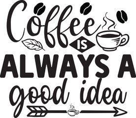 Coffee is always a good idea Svg