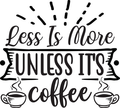 Less is more unless it's coffee Svg