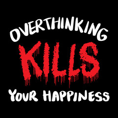 Over thinking kills your happiness, hand lettering. Poster quote concept.