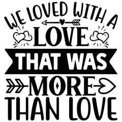 We Loved with a Love That Was More Than Love T shirt design Vector File