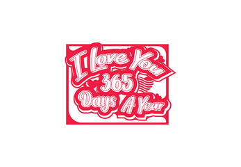 I love you 365 days a year t shirt and sticker design template