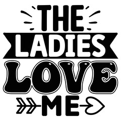 The Ladies Love Me T shirt design Vector File