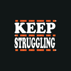 keep struggling, motivational Typography quote t-shirt design,poster, print, postcard and other uses