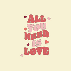 All you need is love text in retro groovy 60s, 70s style. Design for posters, t-shirts,stickers,print.Vector illustration