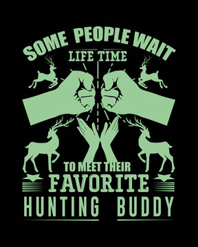 some people wait Life Time Favorite Hutting Buddy T-shirt Design. 