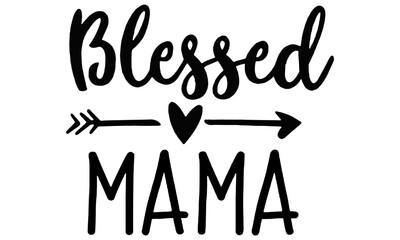 Blessed Mom Svg, Blessed Mama Svg, Mom Life Shirt Svg, Mother Svg, Mommy Svg, Momma Svg, Mothers Day Svg Cut File for Cricut