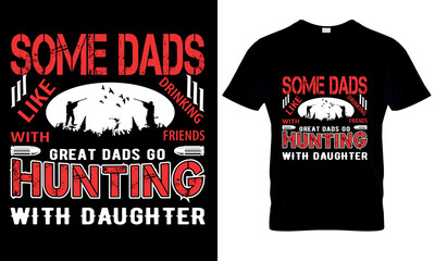 some dads like drinking with friends great dads go hunting with daughter t shirt