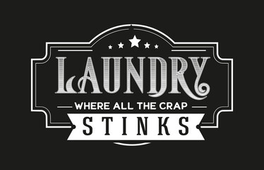 Vintage laundry sign symbols vector illustration isolated. Laundry service room label, tag, poster design for shop.  laundry where all the crap stinks