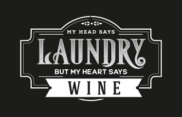 Vintage laundry sign symbols vector illustration isolated. Laundry service room label, tag, poster design for shop. my head says laundry but my heart says wine.