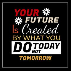 motivational qoutes - your future is created by what you do today not tomorrow social media post template with black background