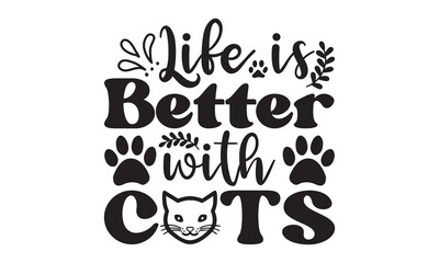 Life is better with cats svg, cat svg, Cat Svg Bundle, Cat T-Shirt, Cat svg design, Modern brush lettering, animal svg, cat mom, Vector isolated illustration, cat mom svg