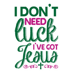 I Don't Need Luck I've Got Jesus