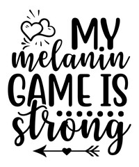 My Melanin Game Is Strong SVG Designs