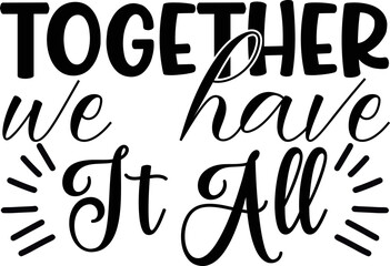 together we have it all