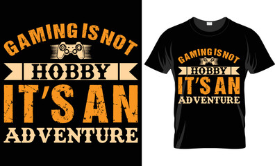 Gaming is not hobby it's an adventure T-shirt design
