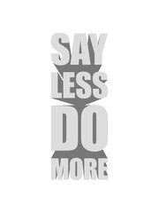 say less do more 
