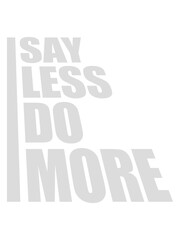 say less do more 