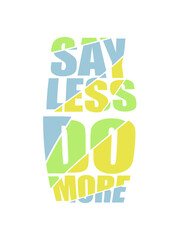 Fototapeta premium say less do more 