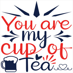 You are my cup of tea.