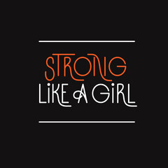 Strong like a girl vector text, girls power concept. Women motivational slogan, feminism quote lettering.
