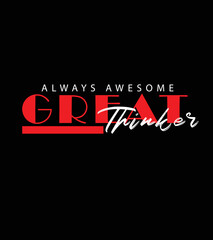 Great Thinker Always Awesome Premium Vector illustration of a text graphic 