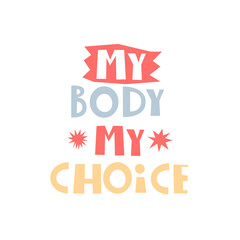 Obraz premium my body my choice. Hand drawn motivation lettering. vector illustration, flat style. typographic font, doodle quote.