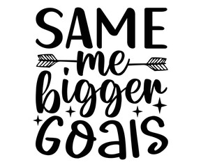 Same Me Bigger Goals SVG,  Funny New Year Quotes SVG, Happy New Year Svg, Happy New Year 2023, New Year Quotes SVG, Funny New Year SVG, New Year Shirt, Cut File Cricut, Silhouette