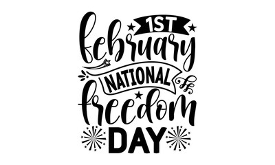 1st february national freedom day, National Freedom Day  T-shirt and SVG Design, Hand drawn lettering phrase isolated on Black background, Cut Files Illustration for prints on bags, posters