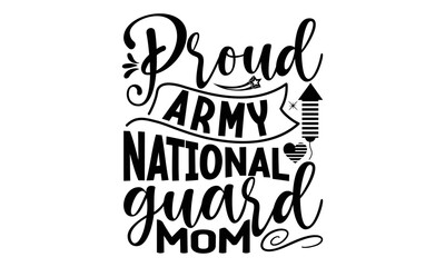 proud army national guard mom, National Freedom Day  T-shirt and SVG Design, Hand drawn lettering phrase isolated on Black background, Cut Files Illustration for prints on bags, posters